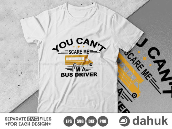You Can't Scare Me I'm a Bus Driver Graphics and Crafts
